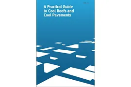 A Practical Guide to Cool Roofs and Cool Pavements
